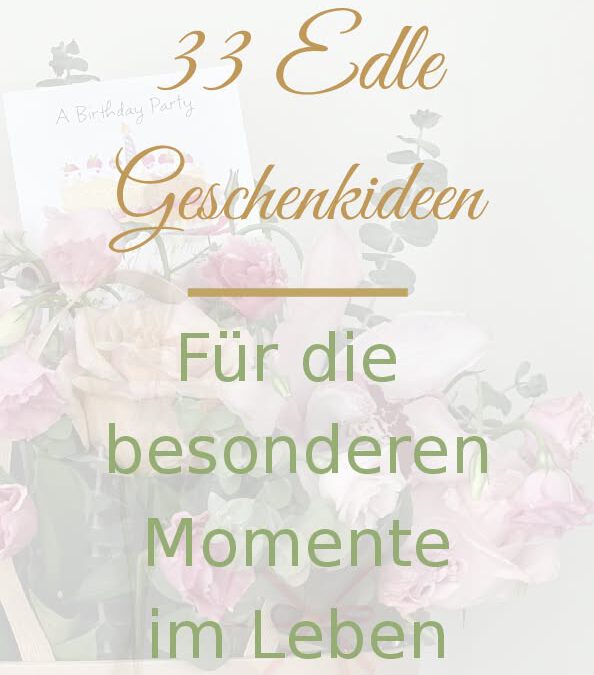 33 edle Geschenkideen