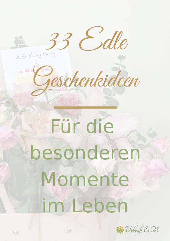 33-edle-geschenkideen 33 edle Geschenkideen für die besonderen Momente im Leben. Ostern, Muttertag, Geburtstag
