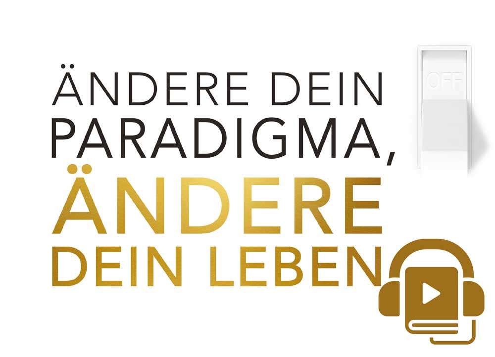Ändere Dein Paradigma- Ändere Dein Leben